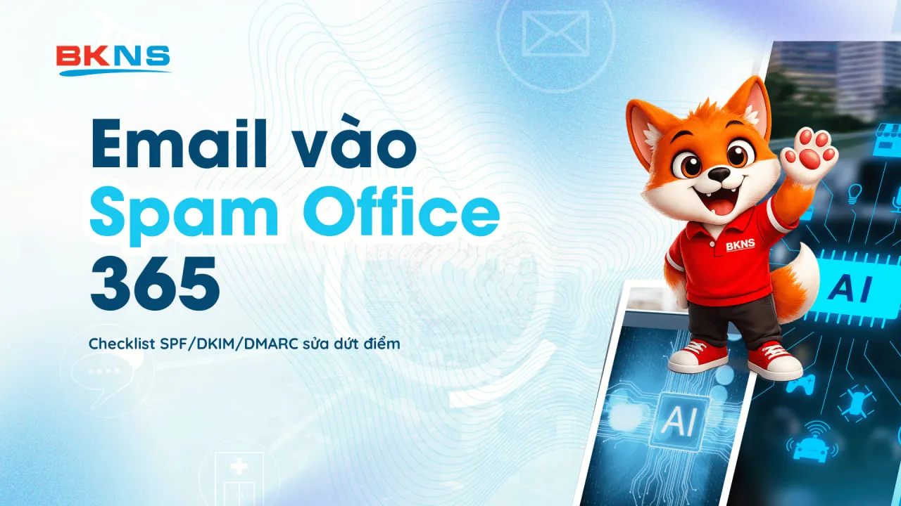 Email vào Spam Office 365? Checklist SPF/DKIM/DMARC sửa dứt điểm.