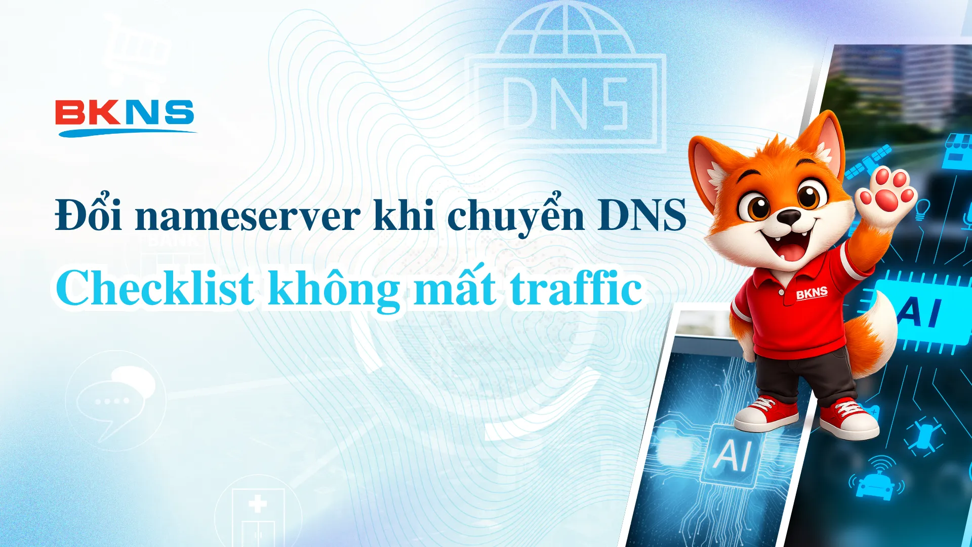 Đổi nameserver khi chuyển DNS: checklist không mất traffic