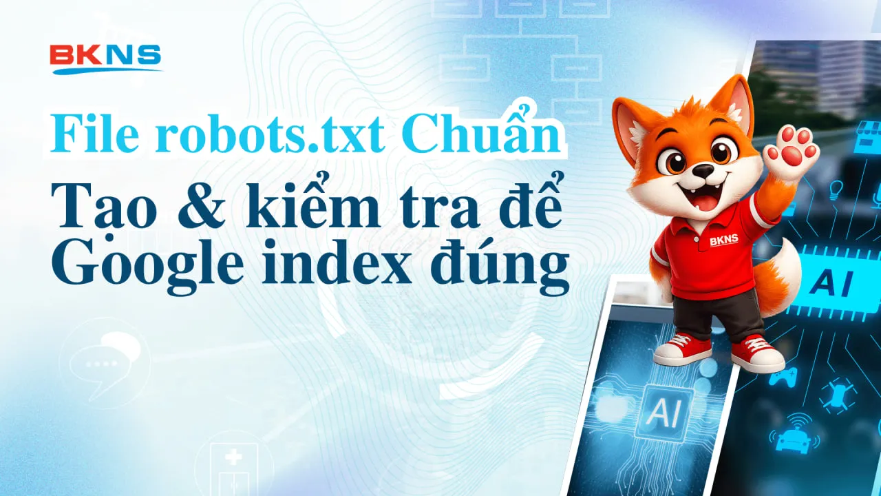 File robots.txt chuẩn: tạo & kiểm tra để Google index đúng