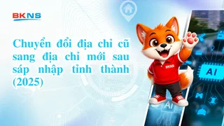 Chuyển đổi địa chỉ cũ sang địa chỉ mới sau sáp nhập tỉnh thành (2025)
