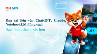 Đưa tài liệu vào ChatGPT, Claude, NotebookLM đúng cách: sạch hơn, chính xác hơn