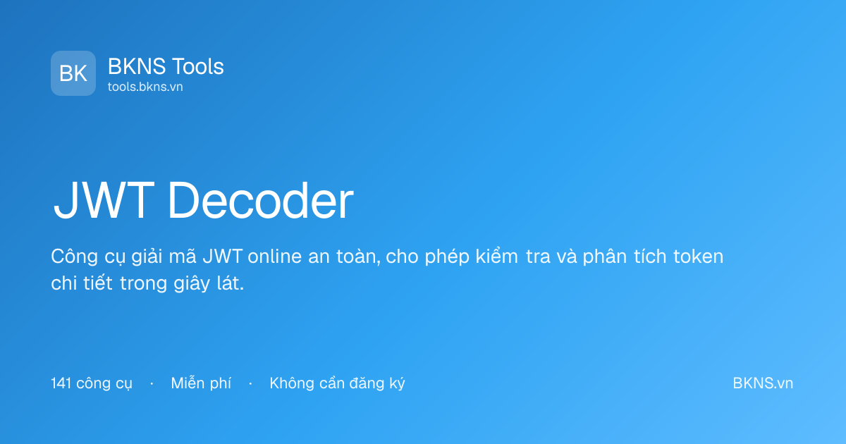 Giải Mã JWT - JWT Token Decoder Online | BKNS Tools