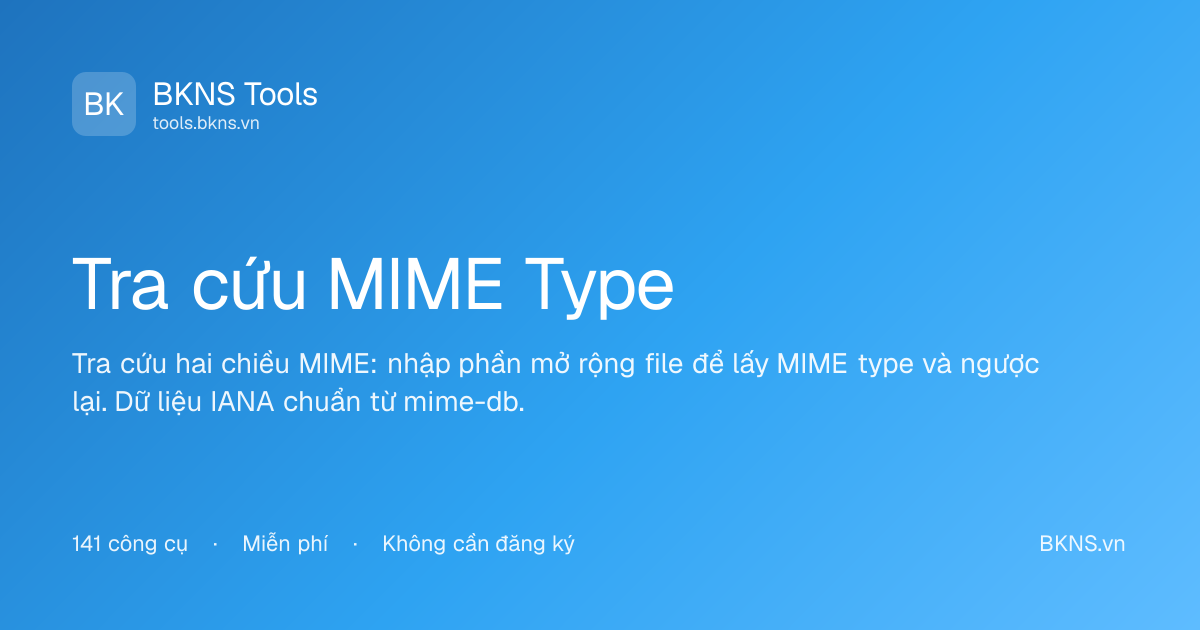 Tra cứu MIME Type - Công cụ miễn phí online | BKNS Tools