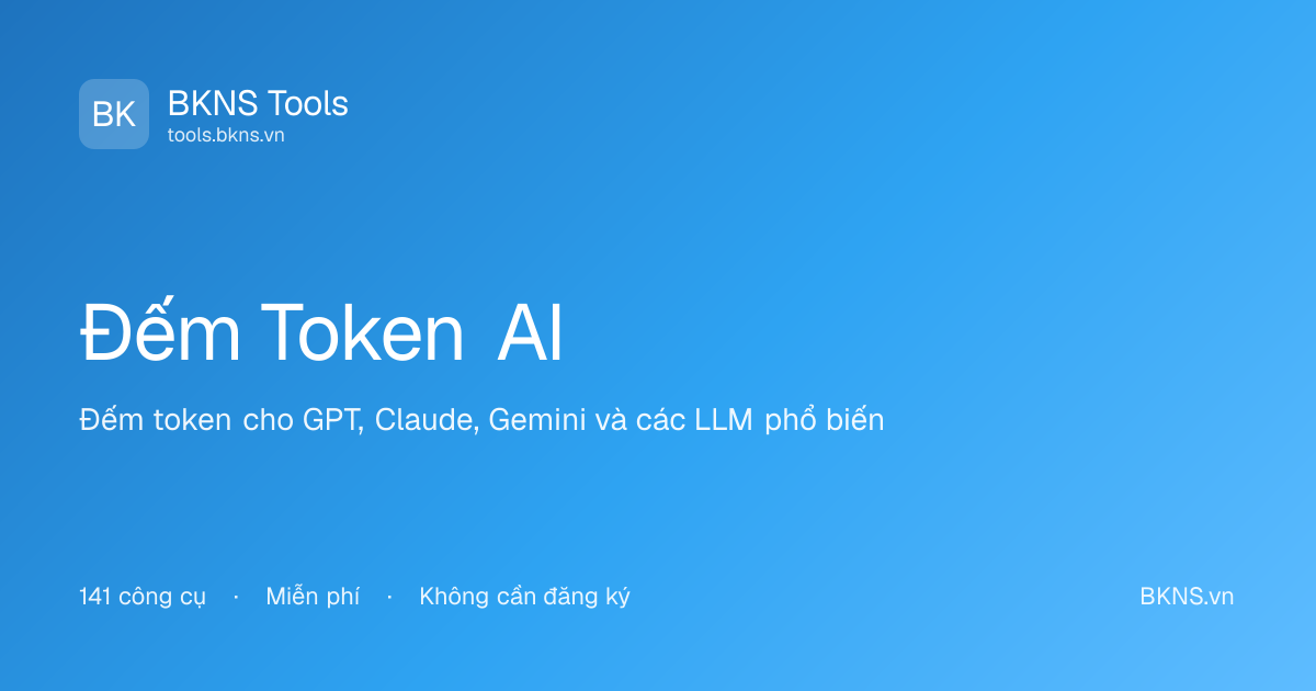 Đếm Token & Đếm Từ Online - Token Counter | BKNS Tools