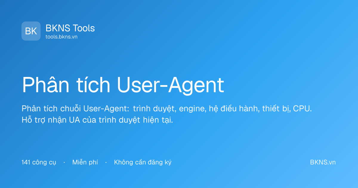 Phân Tích User-Agent - User-Agent Parser | BKNS Tools